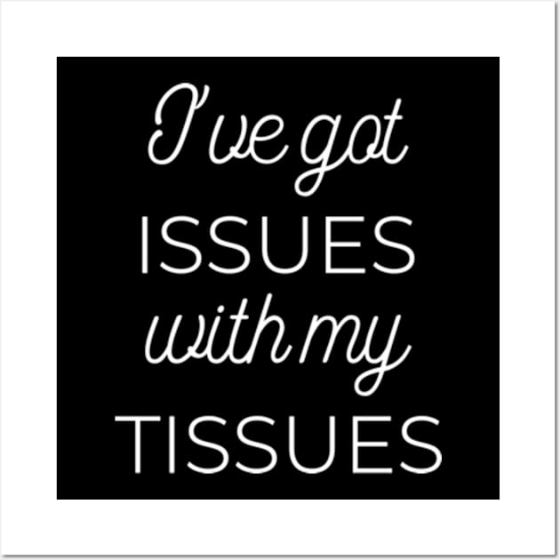 I've Got Issues With My Tissues Wall Art by Jesabee Designs